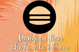 Mangia e Bevi che la Vita  Breve